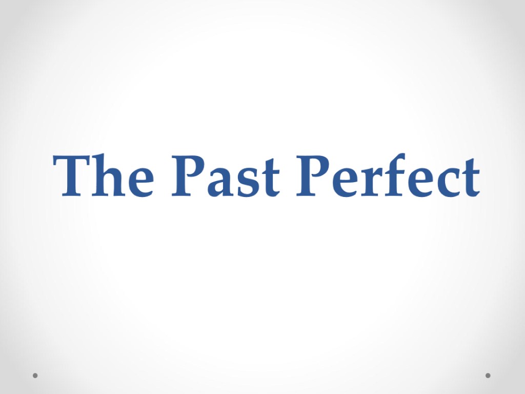 The Past Perfect